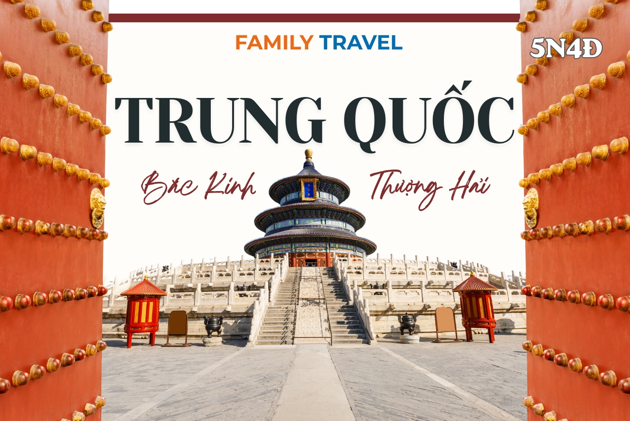 Du lịch Bắc Kinh - Thượng Hải 5 Ngày 4 Đêm: Hành Trình Khám Phá Di Sản & Phồn Hoa Cùng Family Travel